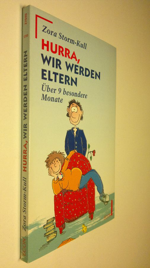 Zora Storm-Kull : Hurra, wir werden eltern : Uber 9 besondere Monate