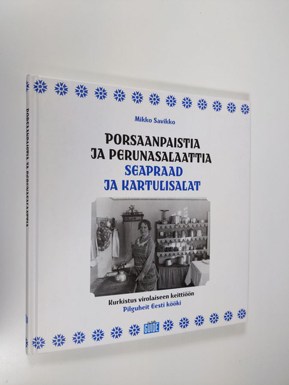 Mikko Savikko : Porsaanpaistia ja perunasalaattia : kurkistus virolaiseen keittiöön = Seapraad ja kartulisalat : pilguheit Eesti kööki