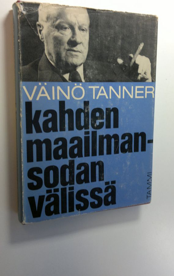 Väinö Tanner : Kahden maailmansodan välissä : muistelmia 20- ja 30-luvuilta