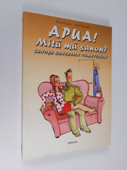 Elina Kujala : Apua! Mitä mä sanon? : sanoja hankaliin tilanteisiin