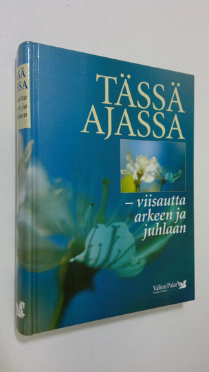 koonnut Kaija Valkonen avustajanaan Anna Laine : Tässä ajassa : viisautta arkeen ja juhlaan