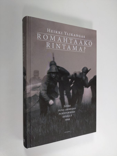 Heikki Ylikangas : Romahtaako rintama? : Suomi puna-armeijan puristuksessa kesällä 1944