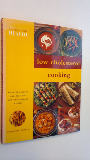 Christine France : Low cholesterol cooking : over 50 healthy and delicious low cholesterol recipes