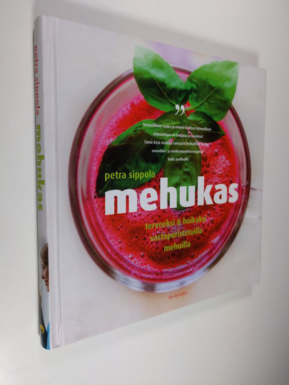 Petra Sippola : Mehukas : terveeksi & hoikaksi vastapuristetuilla mehuilla