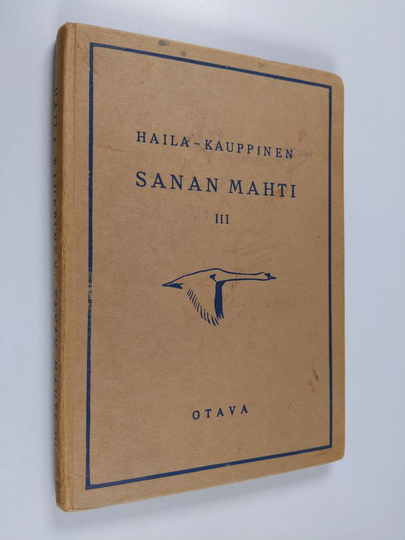 V. A. Haila (toim.) : Sanan mahti 3 : kansalliskirjallisuuden lukemisto