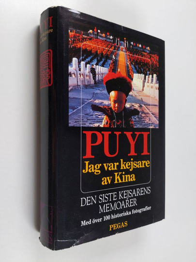 Aisin-Gioro Pu Yi : Jag var kejsare av Kina : från himlens son till medborgare - Den siste kejsarens memoarer - Med över 100 historiska fotografier