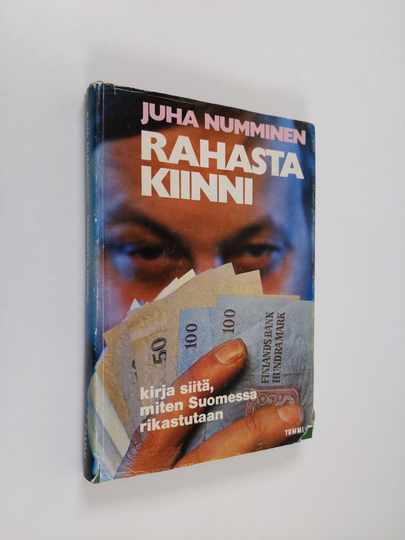Juha Numminen : Rahasta kiinni : Kirja siitä, miten Suomessa rikastutaan