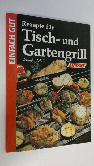 Veronika Muller : Rezepte fur Tisch- und Gartengrill