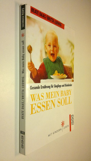 Baete Daas : Was mein baby essen soll : Gesunde ernährung fur säuglinge und kleinkinder