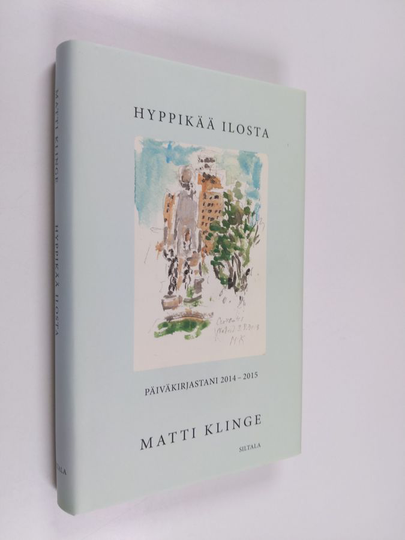 Matti Klinge : Hyppikää ilosta : päiväkirjastani 2014-2015 - Päiväkirjastani 2014-2015