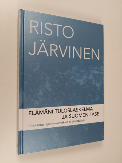 Risto Järvinen : Elämäni tuloslaskelma ja Suomen tase : tilintarkastajan kokemuksia ja ehdotuksia