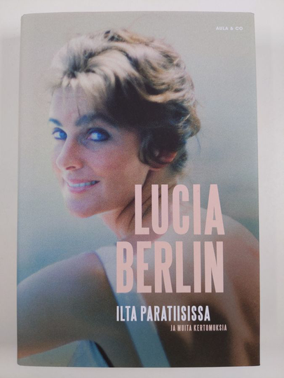 Lucia Berlin : Ilta paratiisissa ja muita kertomuksia