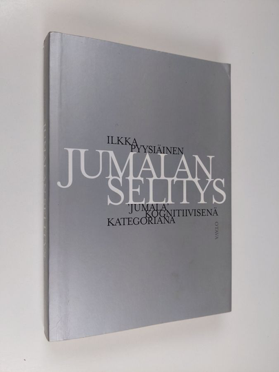 Ilkka Pyysiäinen : Jumalan selitys : jumala kognitiivisena kategoriana