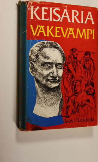 Taavi Tuokkola : Keisaria väkevämpi : historiallinen romaani Domitianuksen ajan kristittyjen vainosta