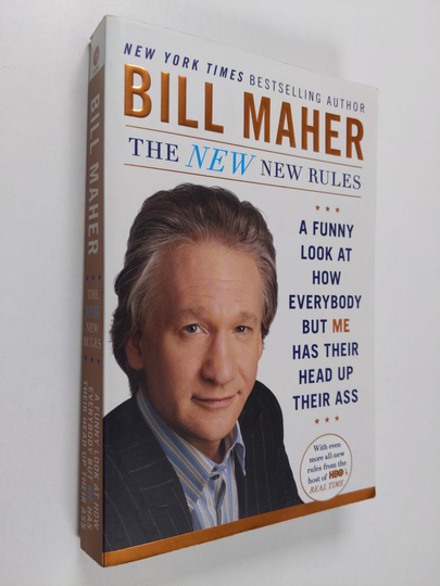 Bill Maher : The New New Rules - A Funny Look at How Everybody but Me Has Their Head Up Their Ass