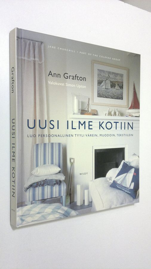 Ann Grafton : Uusi ilme kotiin : luo persoonallinen tyyli värein, muodoin, tekstiilein
