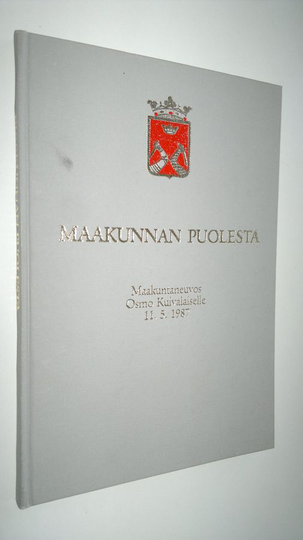 Maakunnan puolesta : maakuntaneuvos Osmo Kuivalaiselle 11.5.1987