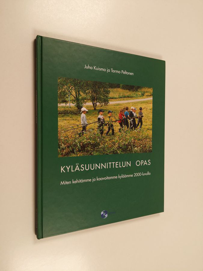 Juha Kuisma : Kyläsuunnittelun opas : miten kehitämme ja kaavoitamme kotikyläämme 2000-luvulla