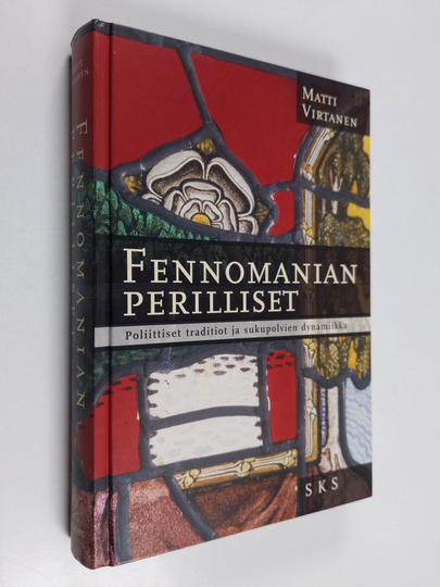 Matti Virtanen : Fennomanian perilliset : poliittiset traditiot ja sukupolvien dynamiikka
