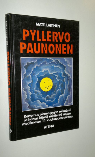Matti Laitinen : Pyllervo Paunonen : kertomus pienen pojan elämästä ja hänen isänsä mietteistä isossa maailmassa 11 kuukauden aikana