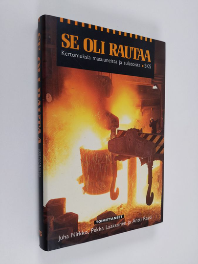 Juha ym. Nirkko (toim.) : Se oli rautaa : kertomuksia masuuneista ja sulatoista