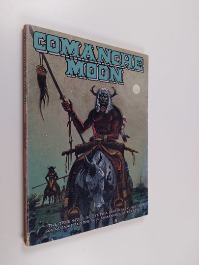 Jack Jackson : Comanche Moon, a Picture Narrative about Cynthia Ann Parker - Her Twenty-five Year Captivity Among the Comanche Indians and Her ...