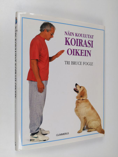 Bruce Fogle : Näin koulutat koirasi oikein