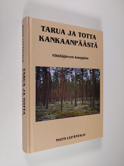 Arvo Leppänen : Tarua ja totta Kankaanpäästä : Vihtiläjärven kauppias Arvo Leppänen kertoo