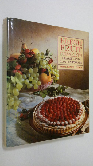 Sheryl and Mel London : Fresh Fruit Desserts : classics and contemporary