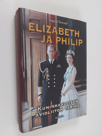 Ingrid Seward : Elizabeth ja Philip : kuninkaallisen avioliiton tarina