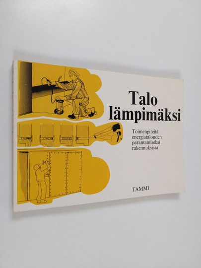 Jan Lindelöf (alkuteoksen toim.) : Talo lämpimäksi : toimenpiteitä energiatalouden parantamiseksi rakennuksissa