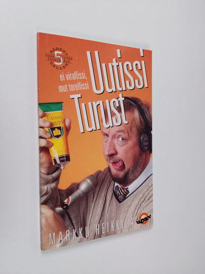 Markku Heikkilä : Uutissi Turust : ei virallissi mut torellissi : matkakirja turkulaisuuteen ja melkkest totuus äskeisistä tapahtumista Osa 5