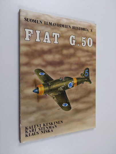 Kalevi Keskinen : Suomen ilmavoimien historia 8 : Fiat G 50
