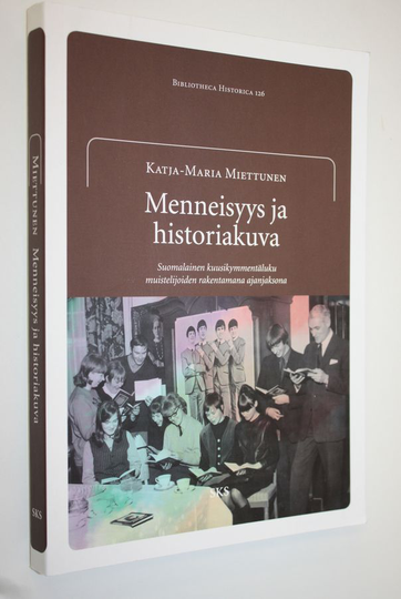 Katja-Maria Miettunen : Menneisyys ja historiakuva : suomalainen kuusikymmentäluku muistelijoiden rakentamana ajanjaksona