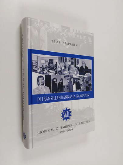 Heikki Haapaniemi : Pitkänsillanrannasta Kamppiin : Suomen autoteknillisen liiton historia 1934-2008