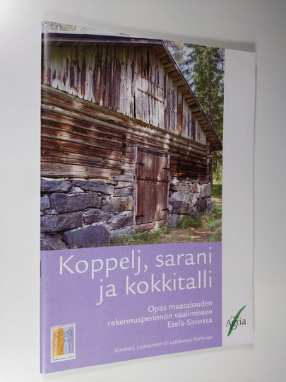 Leena Lahdenvesi-Korhonen : Koppelj, sarani ja kokkitalli : opas maatalouden rakennusperinnön vaalimiseen Etelä-Savossa