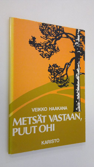 Veikko Haakana : Metsät vastaan, puut ohi