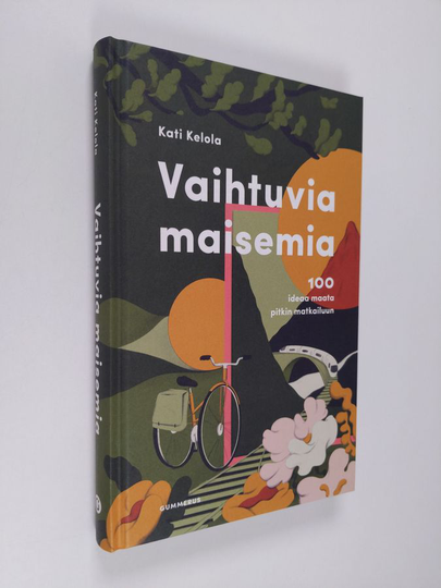 Kati Kelola : Vaihtuvia maisemia : 100 ideaa maata pitkin matkailuun