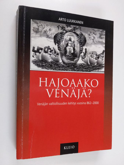 Arto Luukkanen : Hajoaako Venäjä : Venäjän valtiollisuuden kehitys vuosina 862-2000