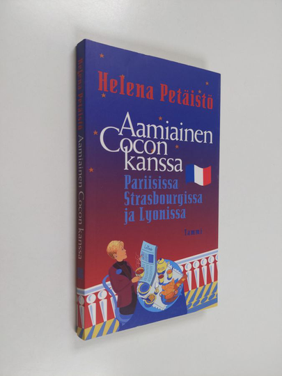 Helena Petäistö : Aamiainen Cocon kanssa : Pariisissa, Strasbourgissa ja Lyonissa