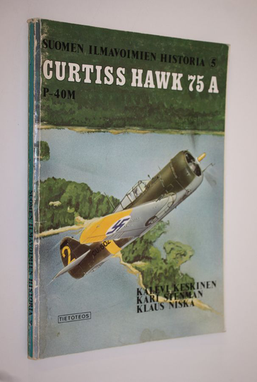 Kalevi Keskinen : Suomen ilmavoimien historia 5 : Curtiss Hawk 75 A P-40M