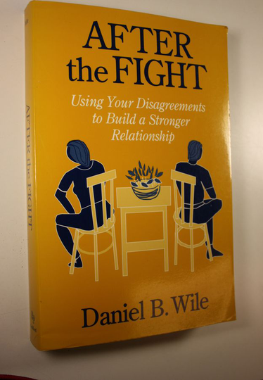 Daniel B. Wile : After the fight : using your disagreements to build a stronger relationship