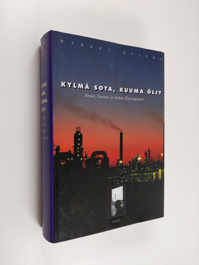 Markku Kuisma : Kylmä sota, kuuma öljy : Neste, Suomi ja kaksi Eurooppaa 1948-1979