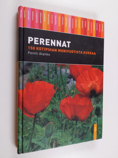 Pentti Alanko : Perennat : 150 kotipihan monivuotista kukkaa