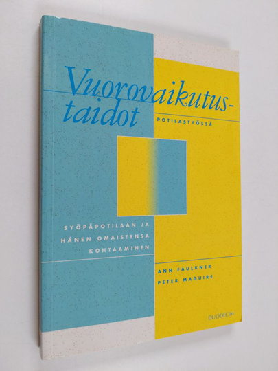 Ann Faulkner : Vuorovaikutustaidot potilastyössä : syöpäpotilaan ja hänen omaistensa kohtaaminen