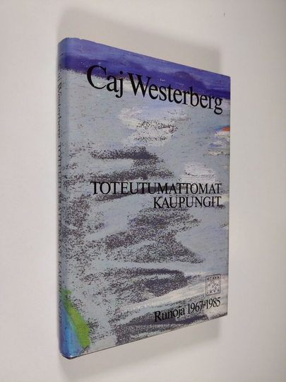 Caj Westerberg : Toteutumattomat kaupungit : runoja 1967-1985