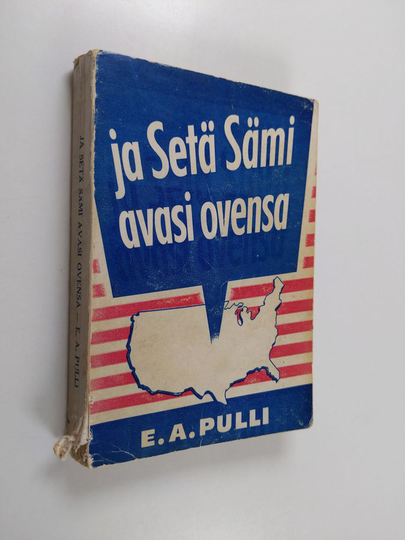 E. A. Pulli : Ja setä Sämi avasi ovensa : eräs "viimeisen paatin" mies Amerikassa