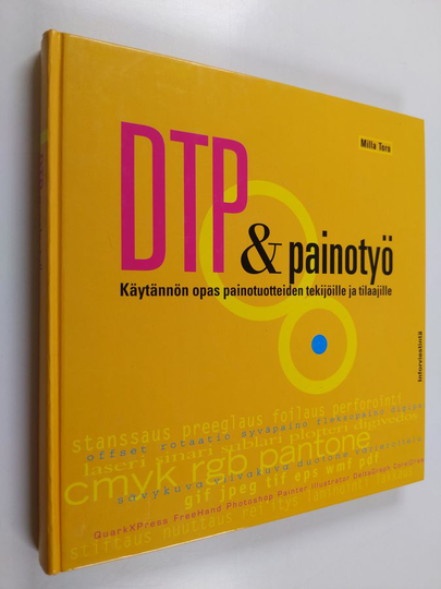 Milla Toro : DTP & painotyö : käytännön opas tekijöille ja tilaajille