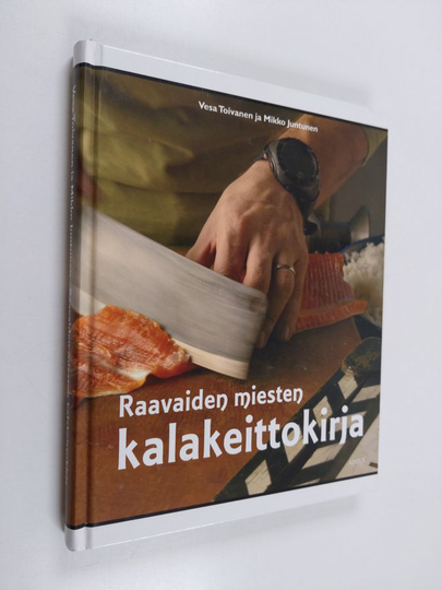 Vesa Toivanenym. : Raavaiden miesten kalakeittokirja
