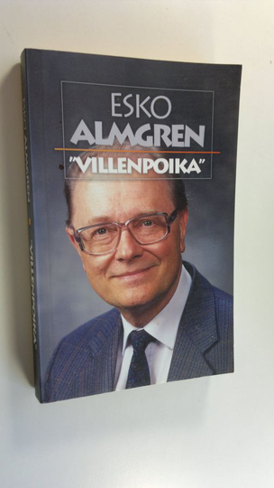 Esko Almgren : Villenpoika : kotona, koulussa, kansakunnan kaapin päällä